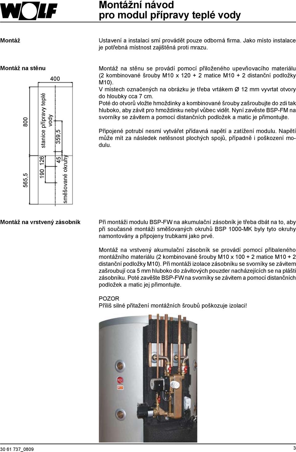 M10 + distanční podložky M10). V místech označených na obrázku je třeba vrtákem Ø 1 mm vyvrtat otvory do hloubky cca 7 cm.