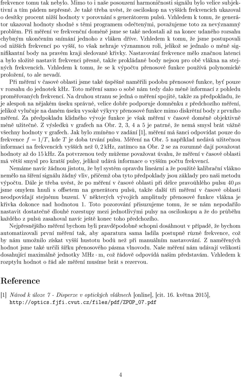 Vzhledem k tomu, ºe generátor ukazoval hodnoty shodné s t mi programem ode tenými, povaºujeme toto za nevýznamný problém.