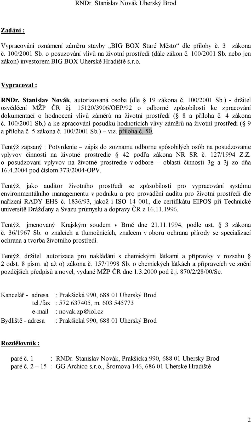 15120/3906/OEP/92 o odborné způsobilosti ke zpracování dokumentací o hodnocení vlivů záměrů na životní prostředí ( 8 a příloha č. 4 zákona č. 100/2001 Sb.