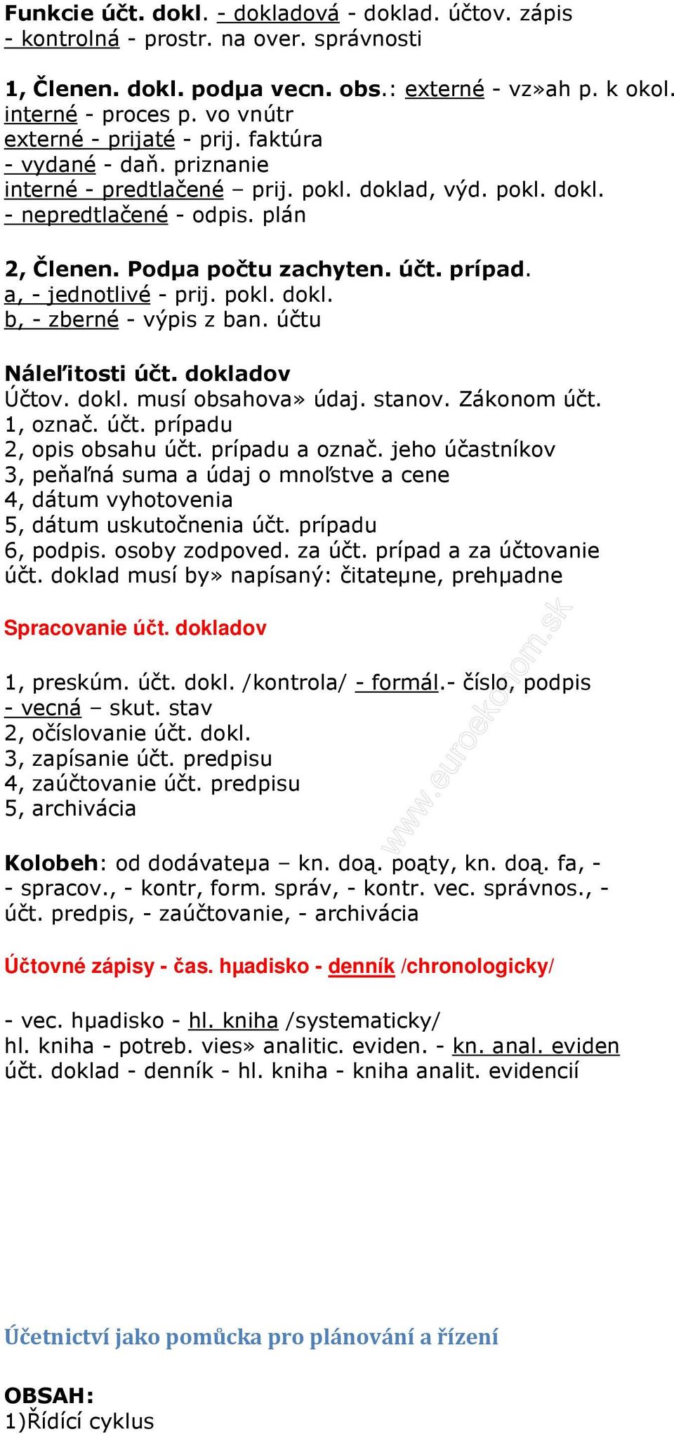 prípad. a, - jednotlivé - prij. pokl. dokl. b, - zberné - výpis z ban. účtu Náleľitosti účt. dokladov Účtov. dokl. musí obsahova» údaj. stanov. Zákonom účt. 1, označ. účt. prípadu 2, opis obsahu účt.