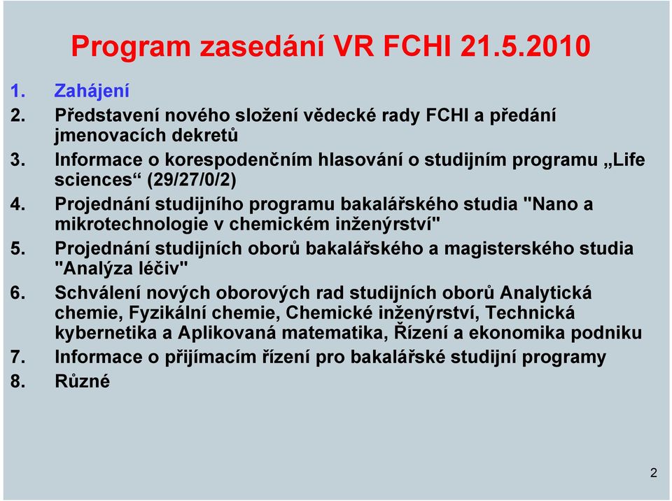 Projednání studijního programu bakalářského studia "Nano a mikrotechnologie v chemickém inženýrství" 5.