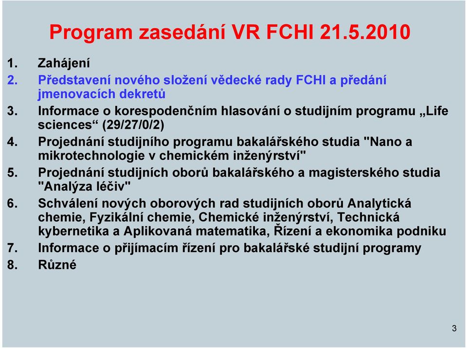 Projednání studijního programu bakalářského studia "Nano a mikrotechnologie v chemickém inženýrství" 5.