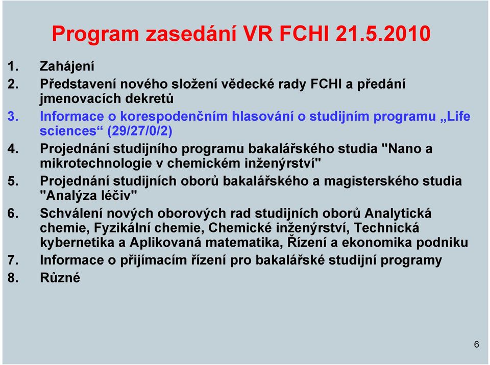 Projednání studijního programu bakalářského studia "Nano a mikrotechnologie v chemickém inženýrství" 5.