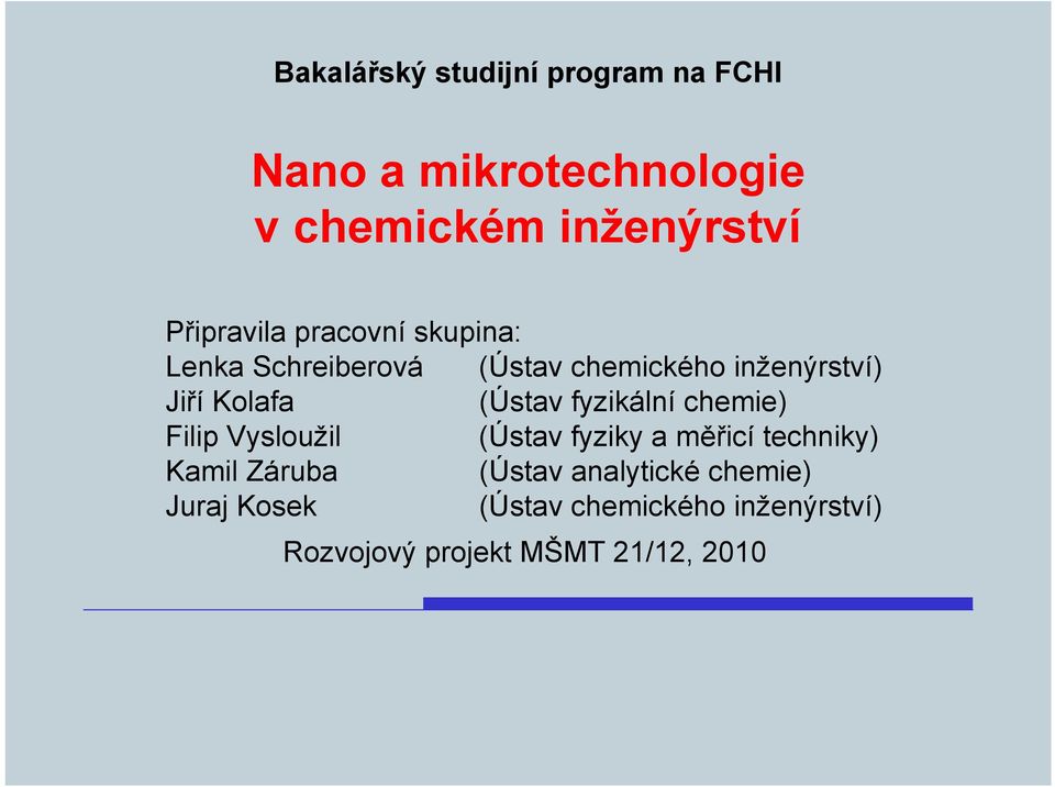 (Ústav fyzikální chemie) Filip Vysloužil (Ústav fyziky a měřicí techniky) Kamil Záruba