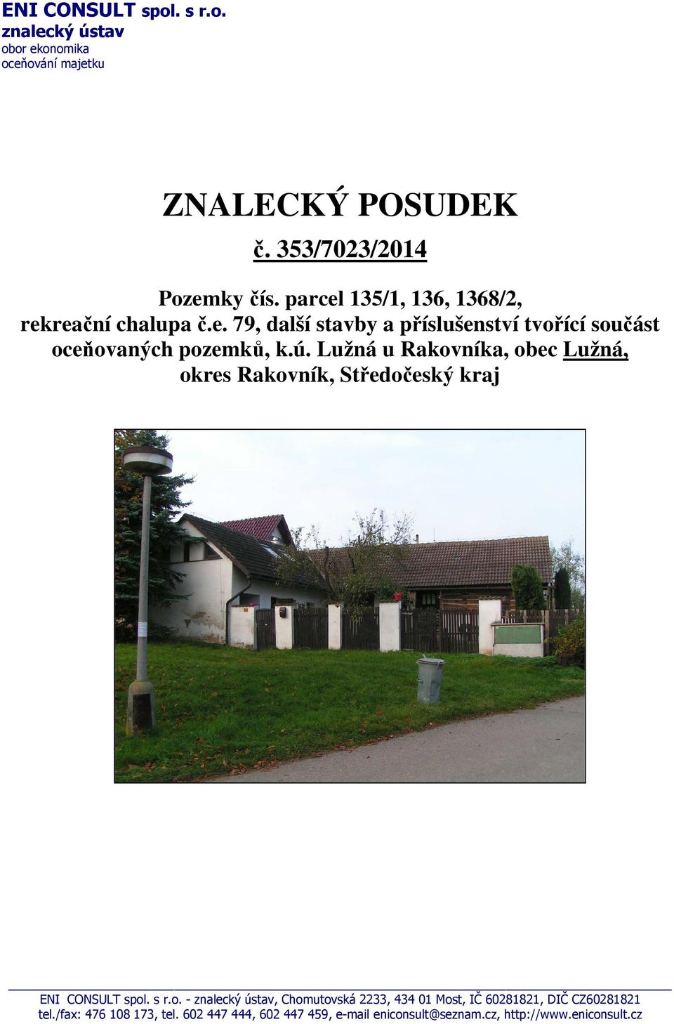 Lužná u Rakovníka, obec Lužná, okres Rakovník, Středočeský kraj ENI CONSULT spol. s r.o. - znalecký ústav, Chomutovská 2233, 434 01 Most, IČ 60281821, DIČ CZ60281821 tel.