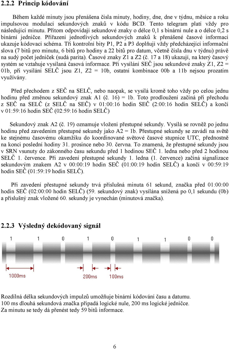 Přiřazení jednotlivých sekundových znaků k přenášené časové informaci ukazuje kódovací schéma.