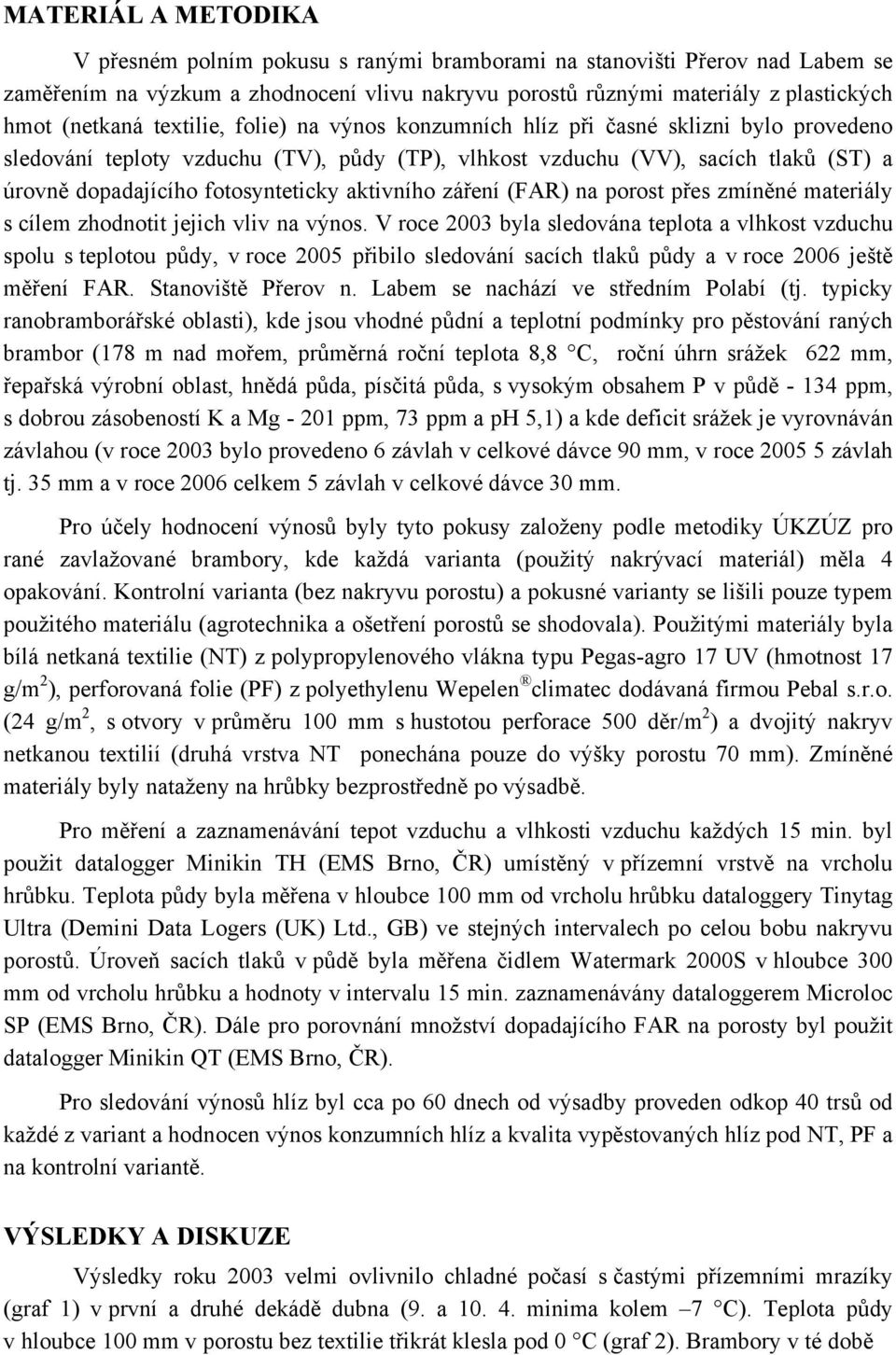 aktivního záření (FAR) na porost přes zmíněné materiály s cílem zhodnotit jejich vliv na výnos.