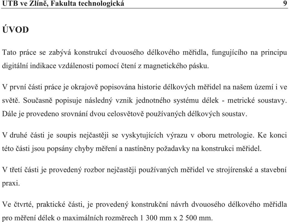 Dále je provedeno srovnání dvou celosvětově používaných délkových soustav. V druhé části je soupis nejčastěji se vyskytujících výrazu v oboru metrologie.