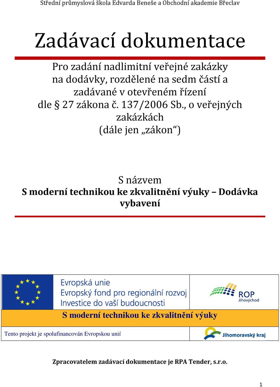 , o veřejných zakázkách (dále jen zákon ) S názvem S moderní technikou ke zkvalitnění výuky Dodávka vybavení S moderní