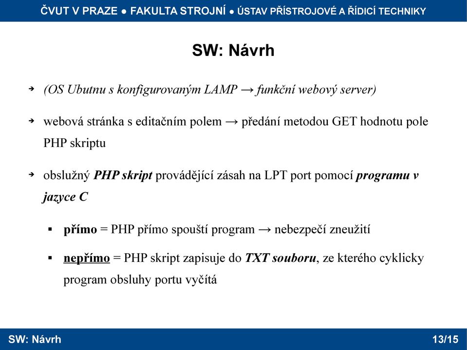 port pomocí programu v jazyce C přímo = PHP přímo spouští program nebezpečí zneužití nepřímo =