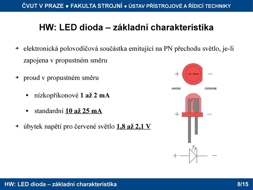 propustném směru nízkopříkonové 1 až 2 ma standardní 10 až 25 ma úbytek