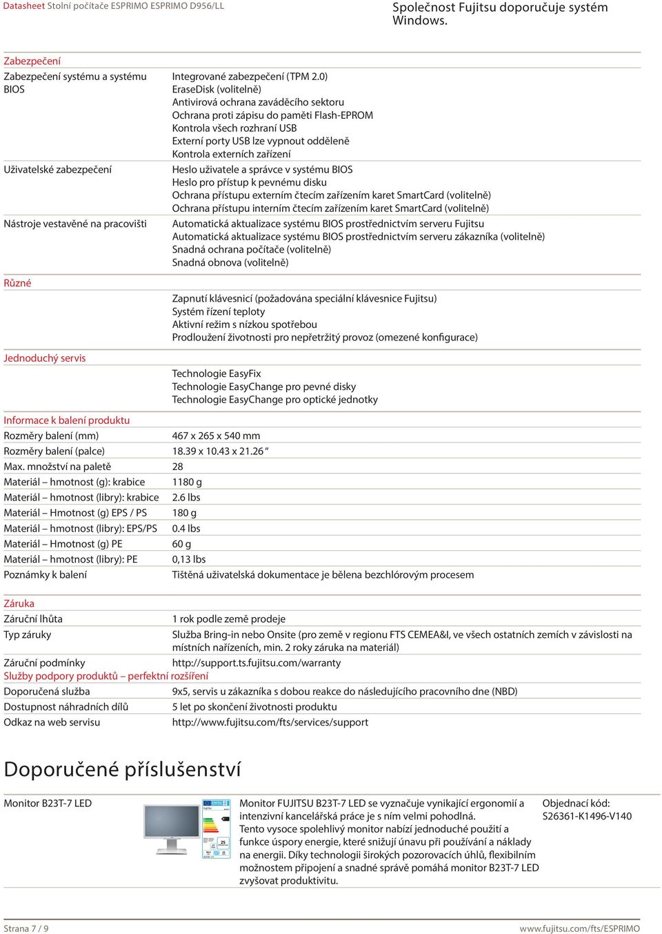 zařízení Heslo uživatele a správce v systému BIOS Heslo pro přístup k pevnému disku Ochrana přístupu externím čtecím zařízením karet SmartCard (volitelně) Ochrana přístupu interním čtecím zařízením