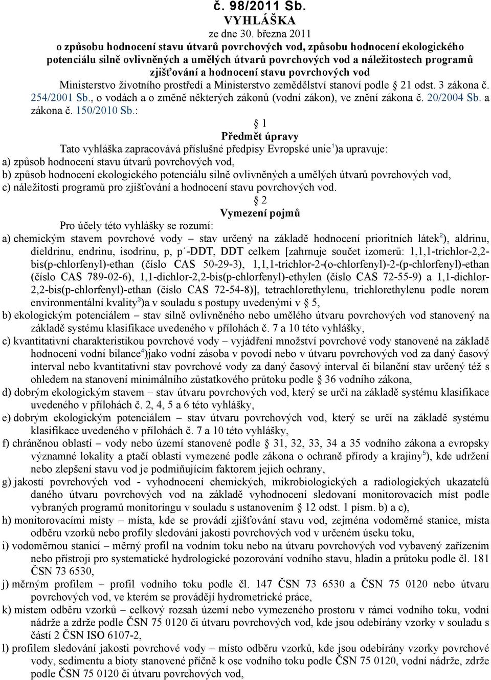 hodnocení stavu povrchových vod Ministerstvo životního prostředí a Ministerstvo zemědělství stanoví podle 21 odst. 3 zákona č. 254/2001 Sb.