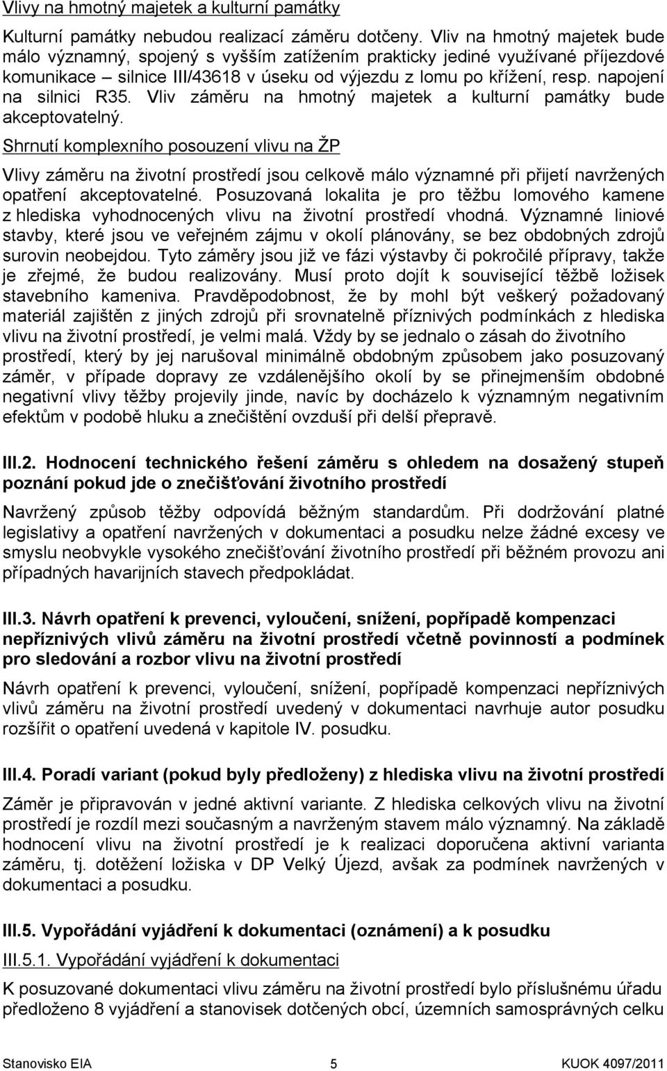 napojení na silnici R35. Vliv záměru na hmotný majetek a kulturní památky bude akceptovatelný.