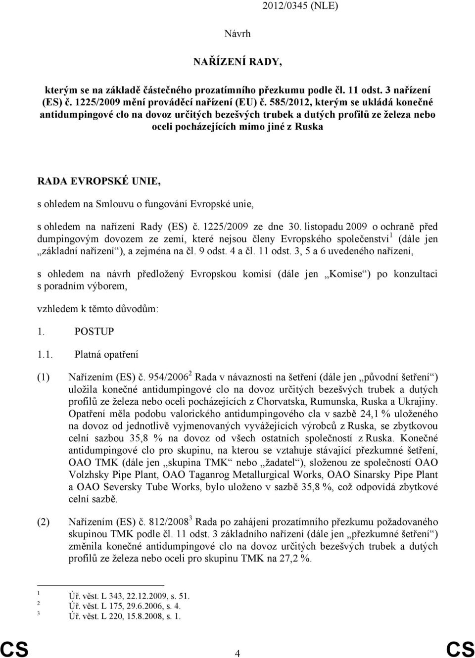 o fungování Evropské unie, s ohledem na nařízení Rady (ES) č. 1225/2009 ze dne 30.