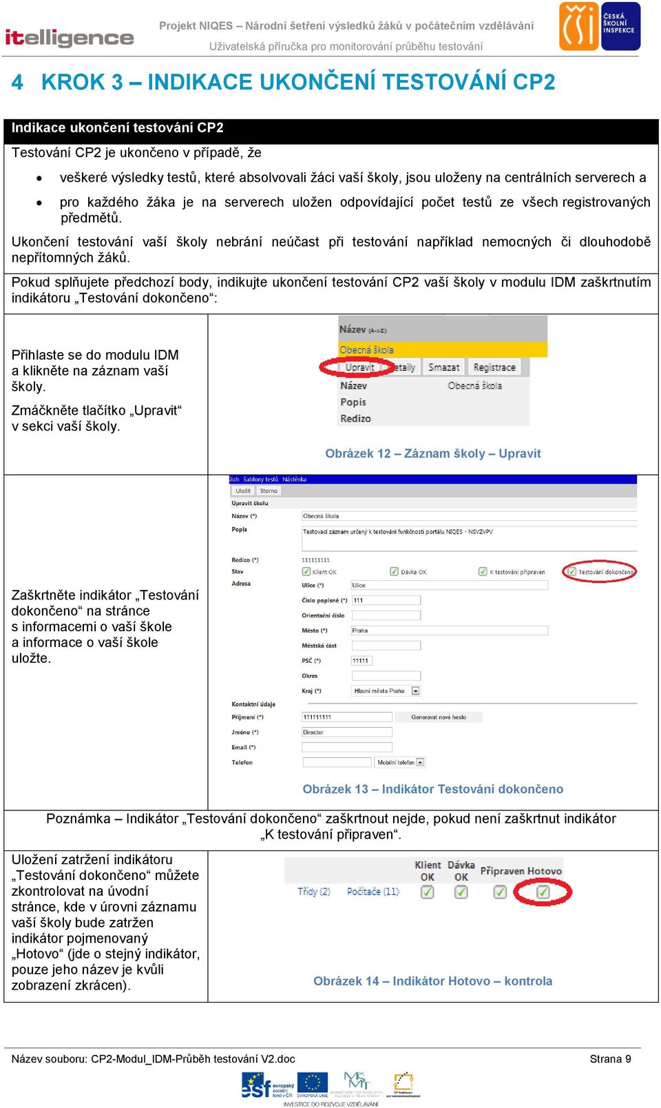 Ukončení testování vaší školy nebrání neúčast při testování například nemocných či dlouhodobě nepřítomných žáků.