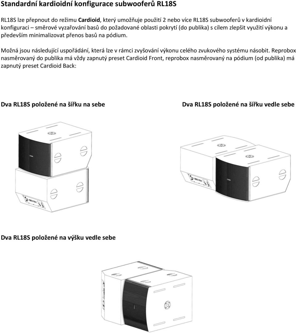 Možná jsou následující uspořádání, která lze v rámci zvyšování výkonu celého zvukového systému násobit.