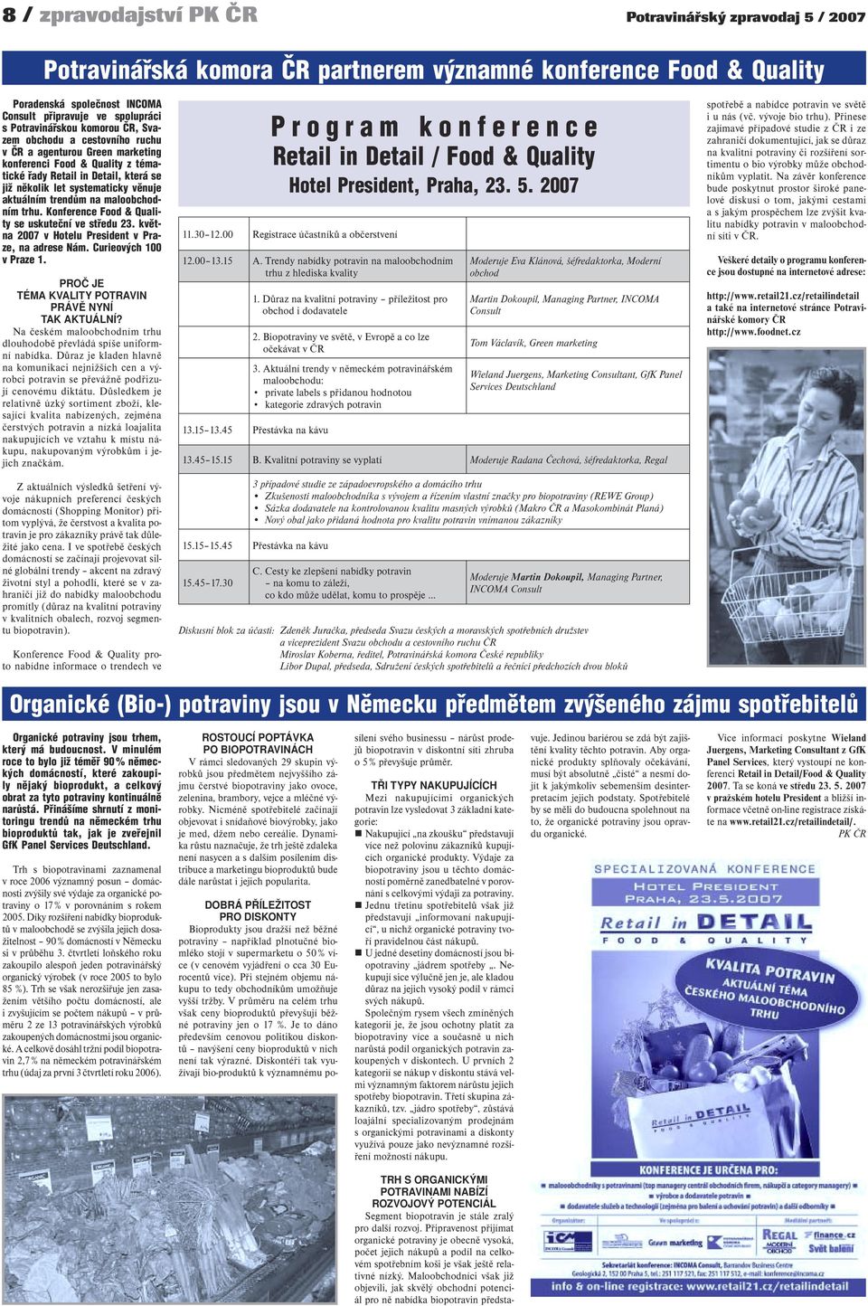 aktuálním trendům na maloobchodním trhu. Konference Food & Quality se uskuteční ve středu 23. května 2007 v Hotelu President v Praze, na adrese Nám. Curieových 100 v Praze 1.