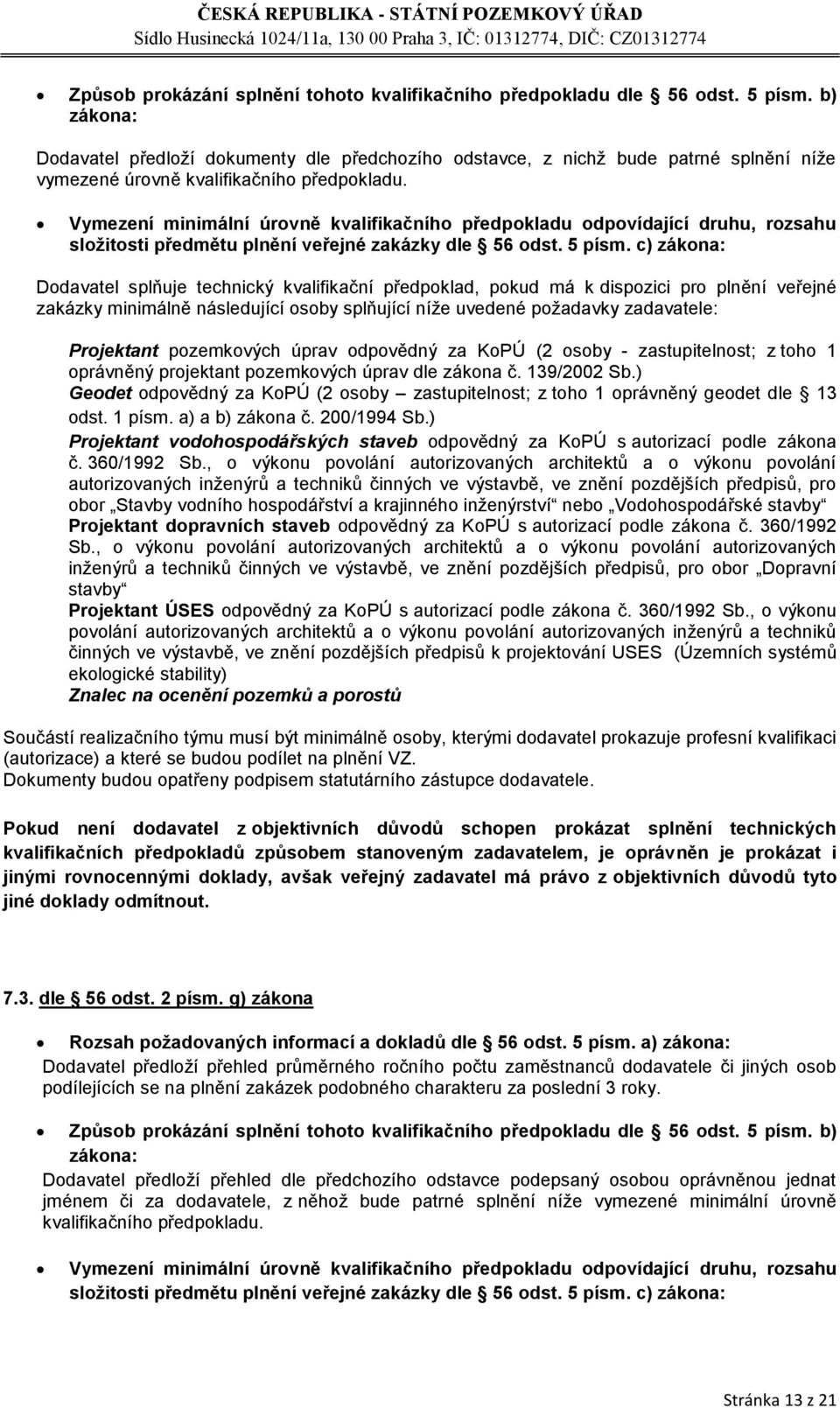 Vymezení minimální úrovně kvalifikačního předpokladu odpovídající druhu, rozsahu složitosti předmětu plnění veřejné zakázky dle 56 odst. 5 písm.