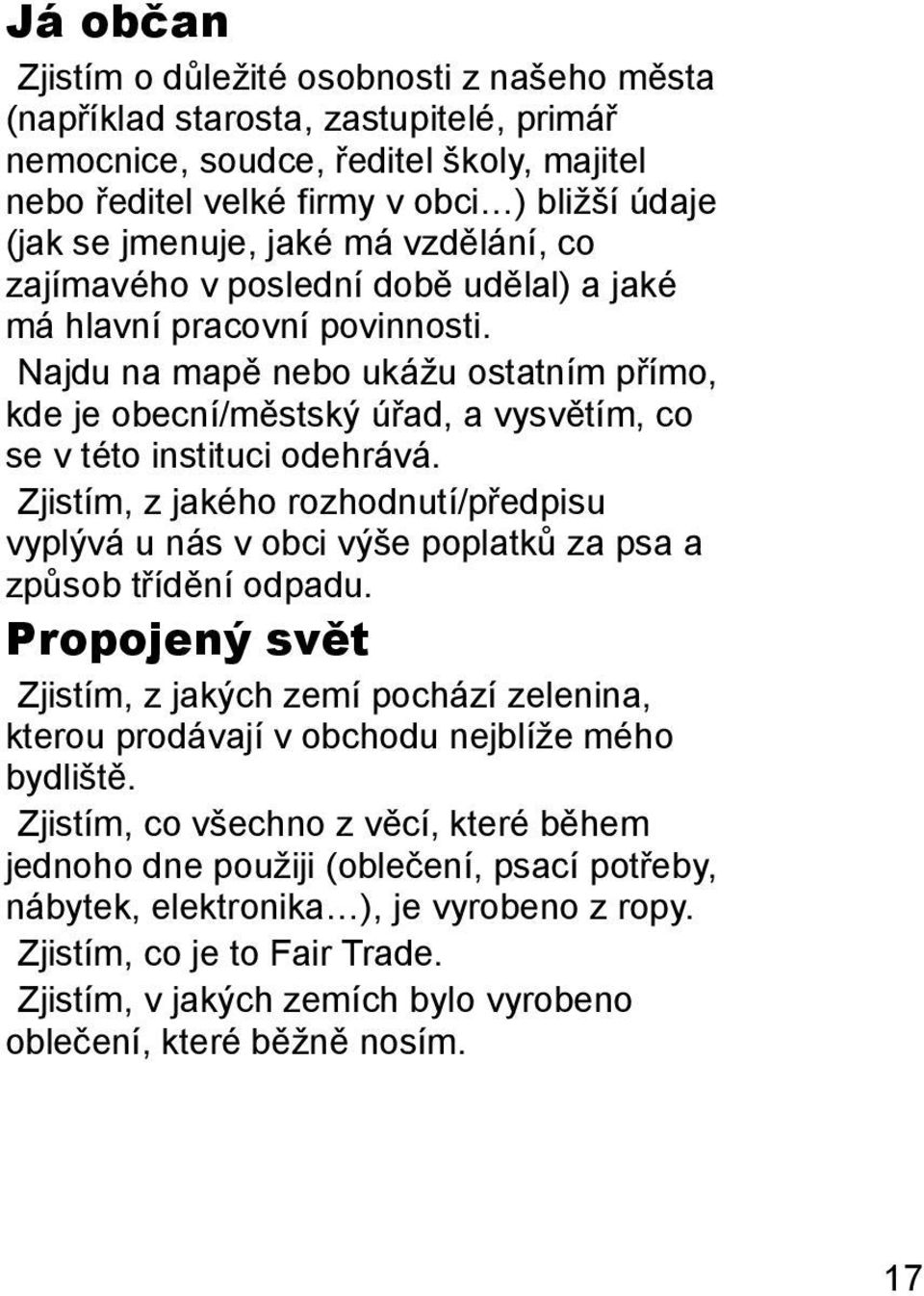 Najdu na mapě nebo ukážu ostatním přímo, kde je obecní/městský úřad, a vysvětím, co se v této instituci odehrává.