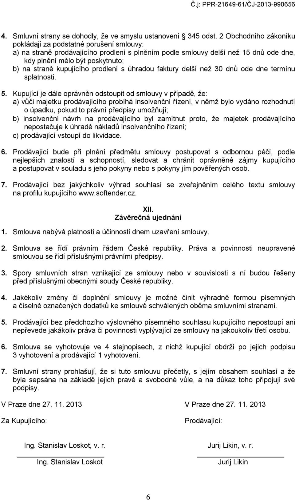 kupujícího prodlení s úhradou faktury delší než 30 dnů ode dne termínu splatnosti. 5.