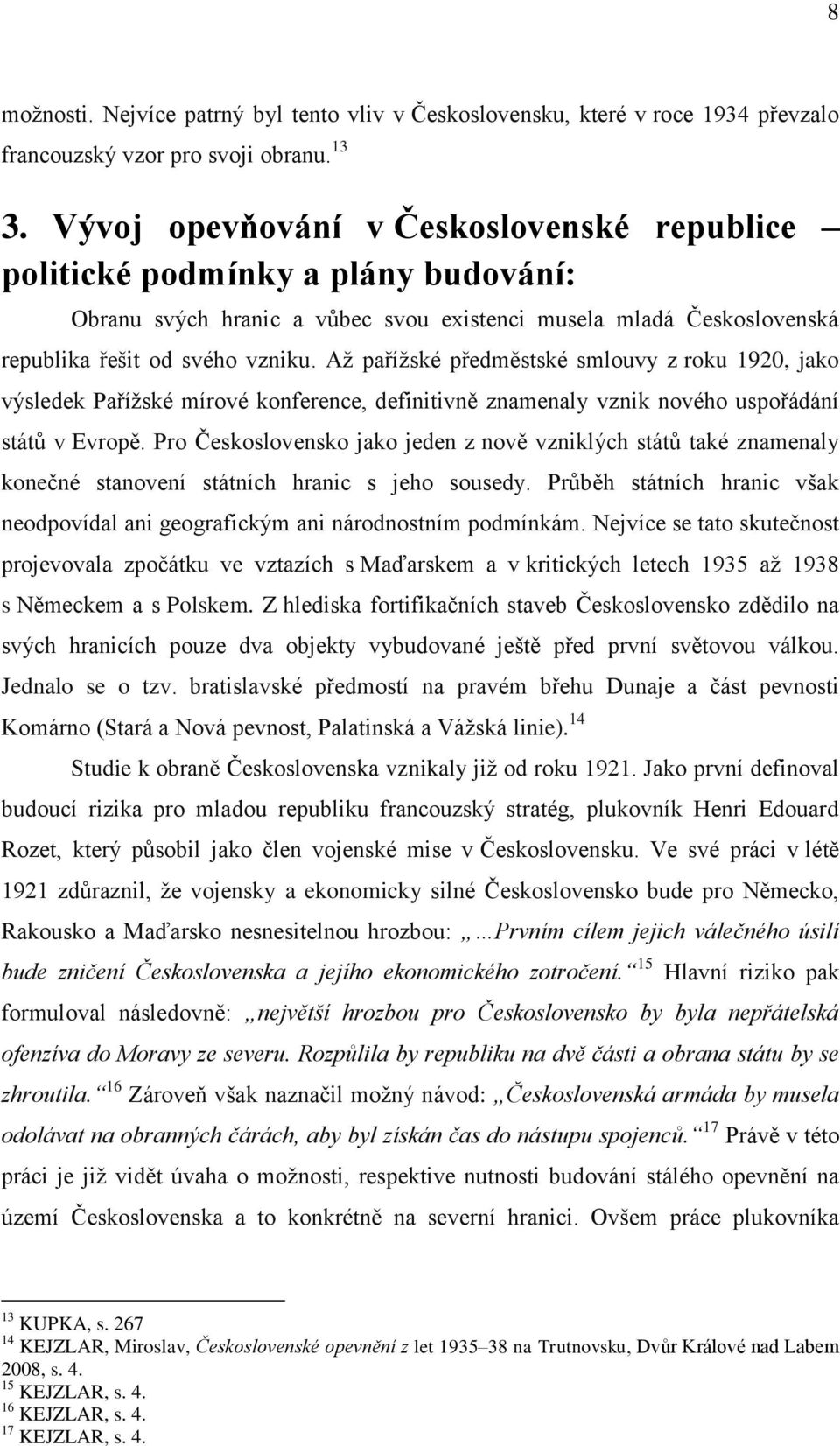 Až pařížské předměstské smlouvy z roku 1920, jako výsledek Pařížské mírové konference, definitivně znamenaly vznik nového uspořádání států v Evropě.