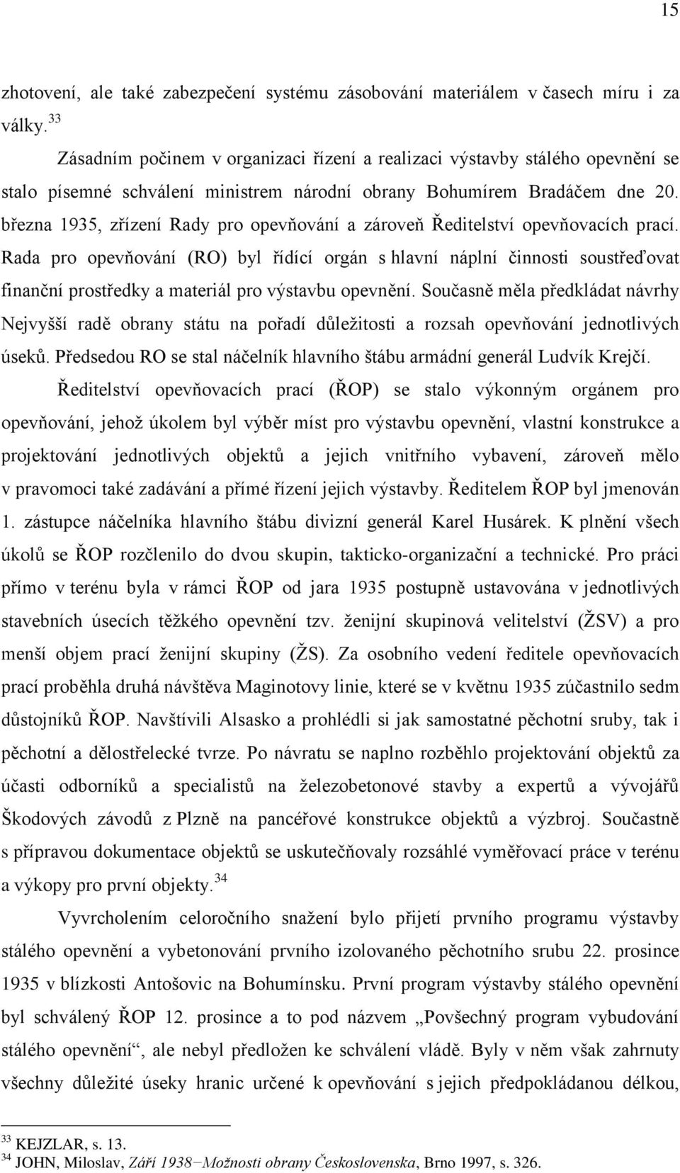 národní obrany Bohumírem Bradáčem dne 20. března 1935, zřízení Rady pro opevňování a zároveň Ředitelství opevňovacích prací.