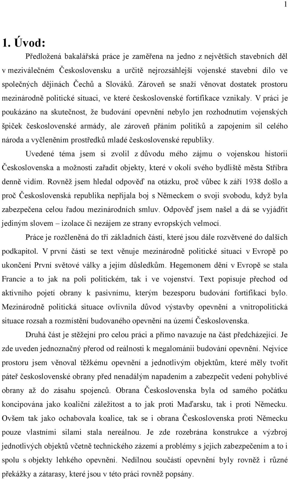 V práci je poukázáno na skutečnost, že budování opevnění nebylo jen rozhodnutím vojenských špiček československé armády, ale zároveň přáním politiků a zapojením sil celého národa a vyčleněním