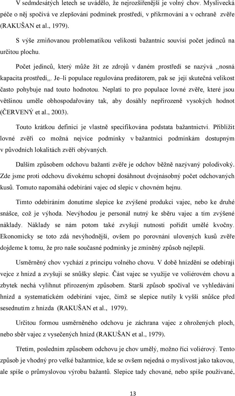 Je li populace regulována predátorem, pak se její skutečná velikost často pohybuje nad touto hodnotou.