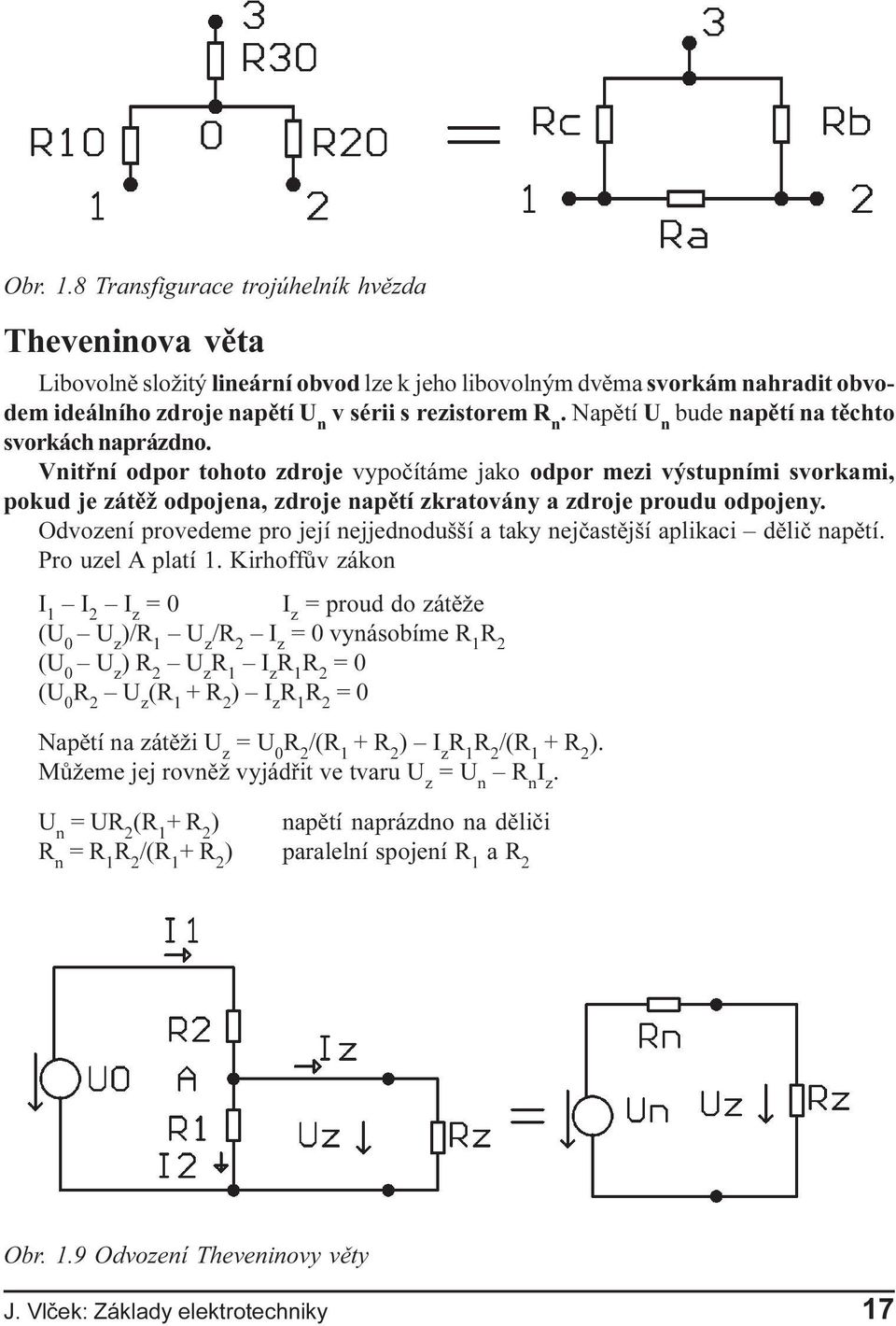 odpojeny Odvození provedeme pro její nejjednodušší a taky nejèastìjší aplikaci dìliè napìtí Pro uzel A platí 1 Kirhoffùv zákon I 1 I 2 I z = 0 I z = proud do zátìže (U 0 U z )/R 1 U z / I z = 0