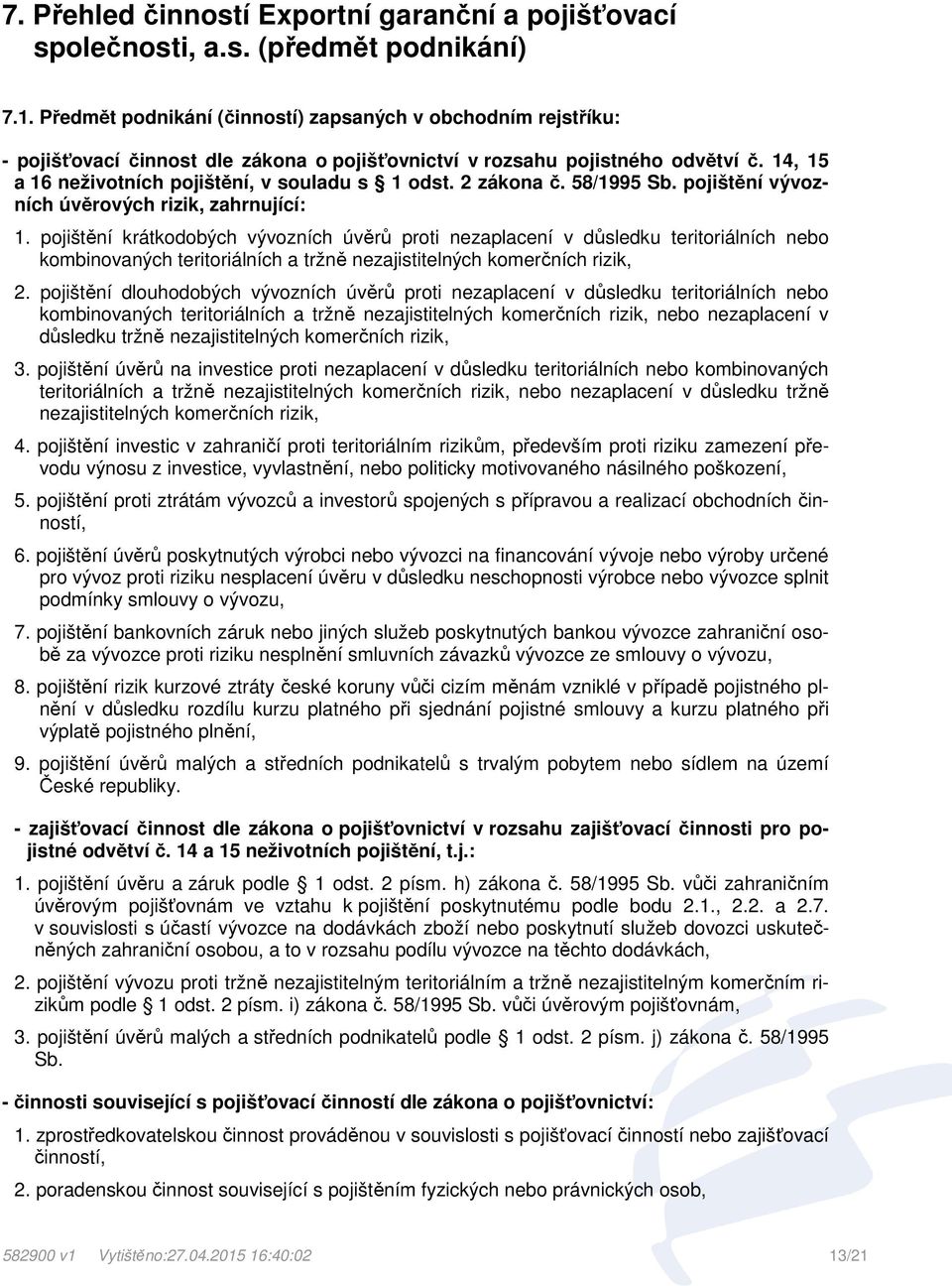 2 zákona č. 58/1995 Sb. pojištění vývozních úvěrových rizik, zahrnující: 1.