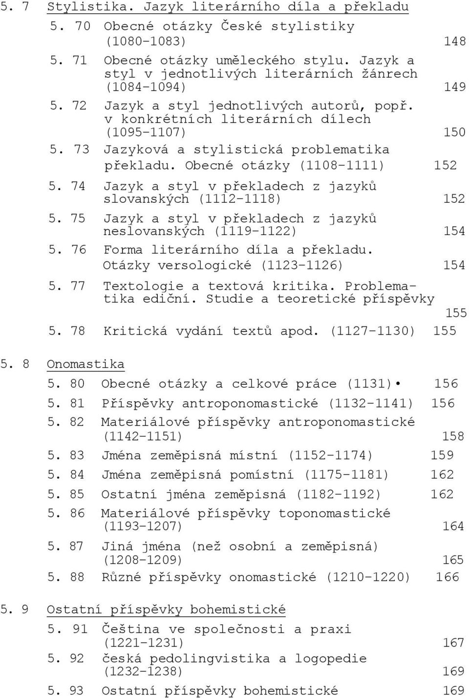 73 Jazyková a stylistická problematika pŗekladu. Obecné otázky (1108-1111) 152 5. 74 Jazyk a styl v pŗekladech z jazykŧ slovanských (1112-1118) 152 5.