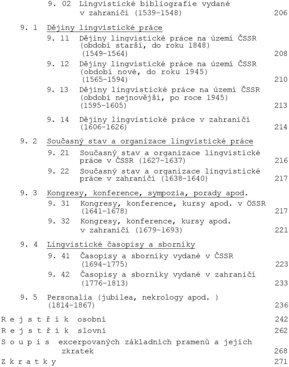 14 Dějiny lingvistické práce v zahraniĉí (1606-1626) 214 9. 2 Souĉasný stav a organizace lingvistické práce 9. 21 Souĉasný stav a organizace lingvistické práce v ĈSSR (1627-1637) 216 9.