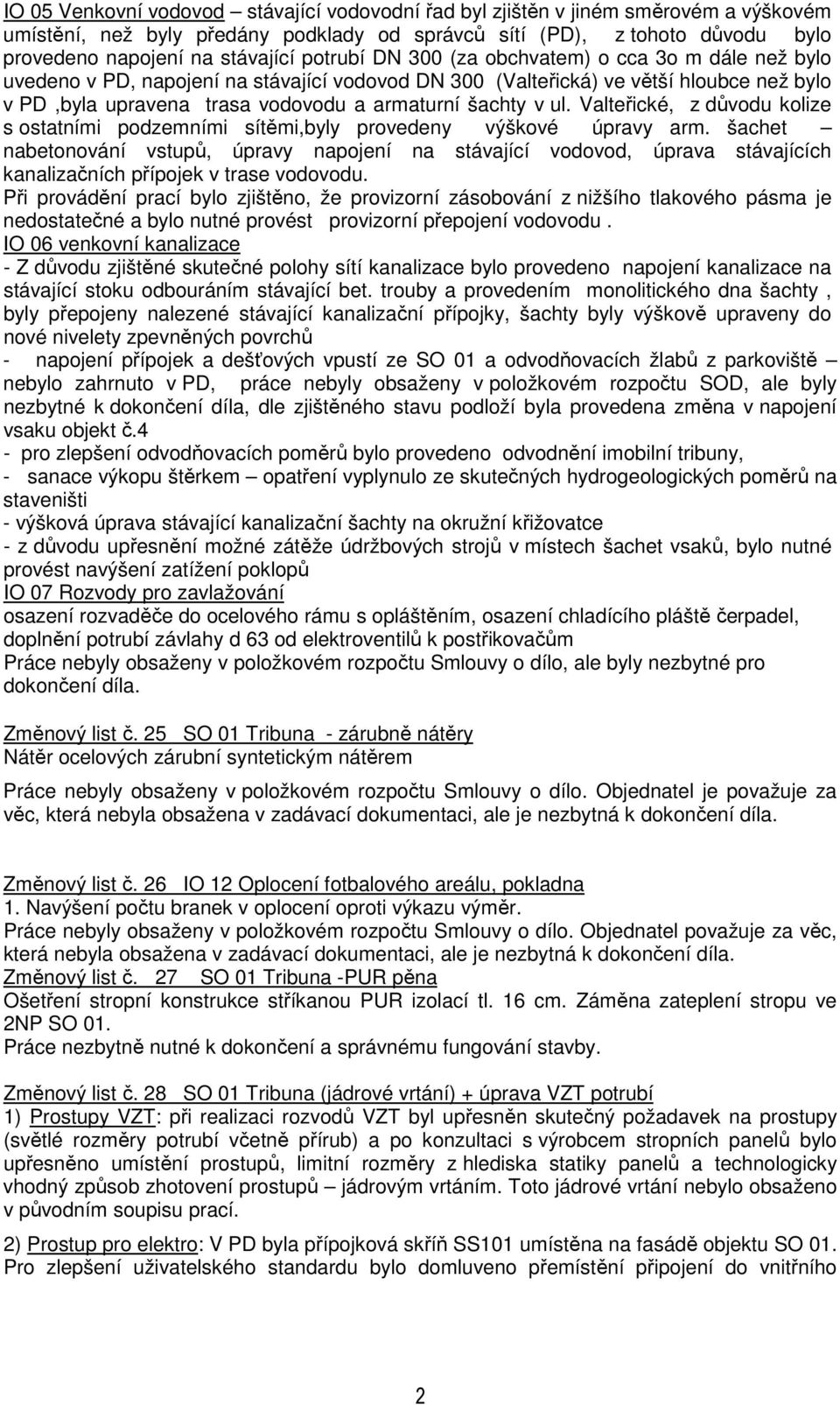 ul. Valteřické, z důvodu kolize s ostatními podzemními sítěmi,byly provedeny výškové úpravy arm.