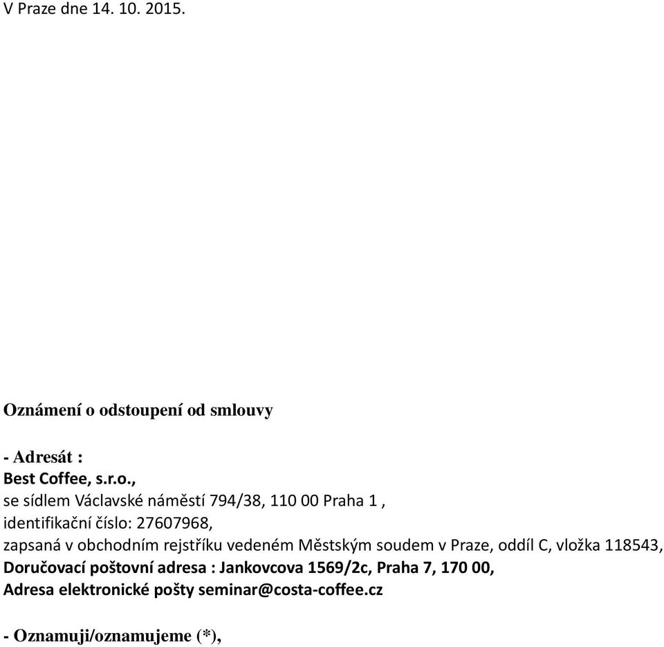 soudem v Praze, oddíl C, vložka 118543, Doručovací poštovní adresa : Jankovcova 1569/2c, Praha 7, 170 00, Adresa elektronické pošty seminar@costa-coffee.