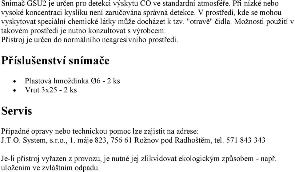 Přístroj je určen do normálního neagresivního prostředí.