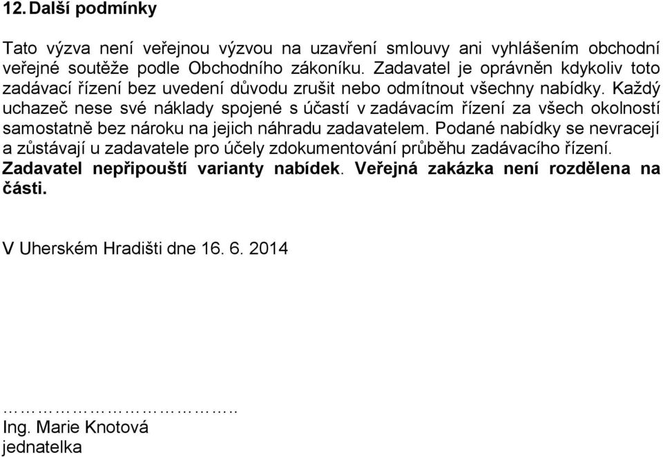 Každý uchazeč nese své náklady spojené s účastí v zadávacím řízení za všech okolností samostatně bez nároku na jejich náhradu zadavatelem.