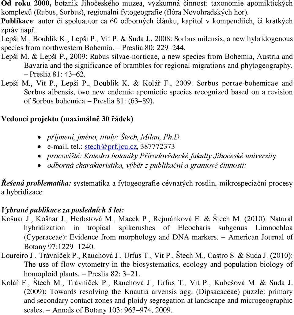 , 2008: Sorbus milensis, a new hybridogenous species from northwestern Bohemia. Preslia 80: 229 244. Lepší M. & Lepší P.