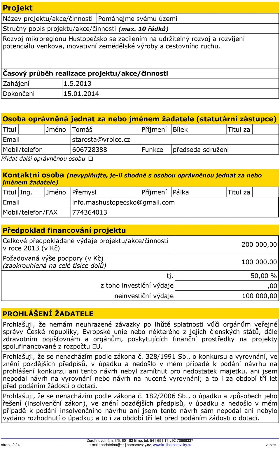 Časový průběh realizace projektu/akce/činnosti Zahájení 1.5.2013