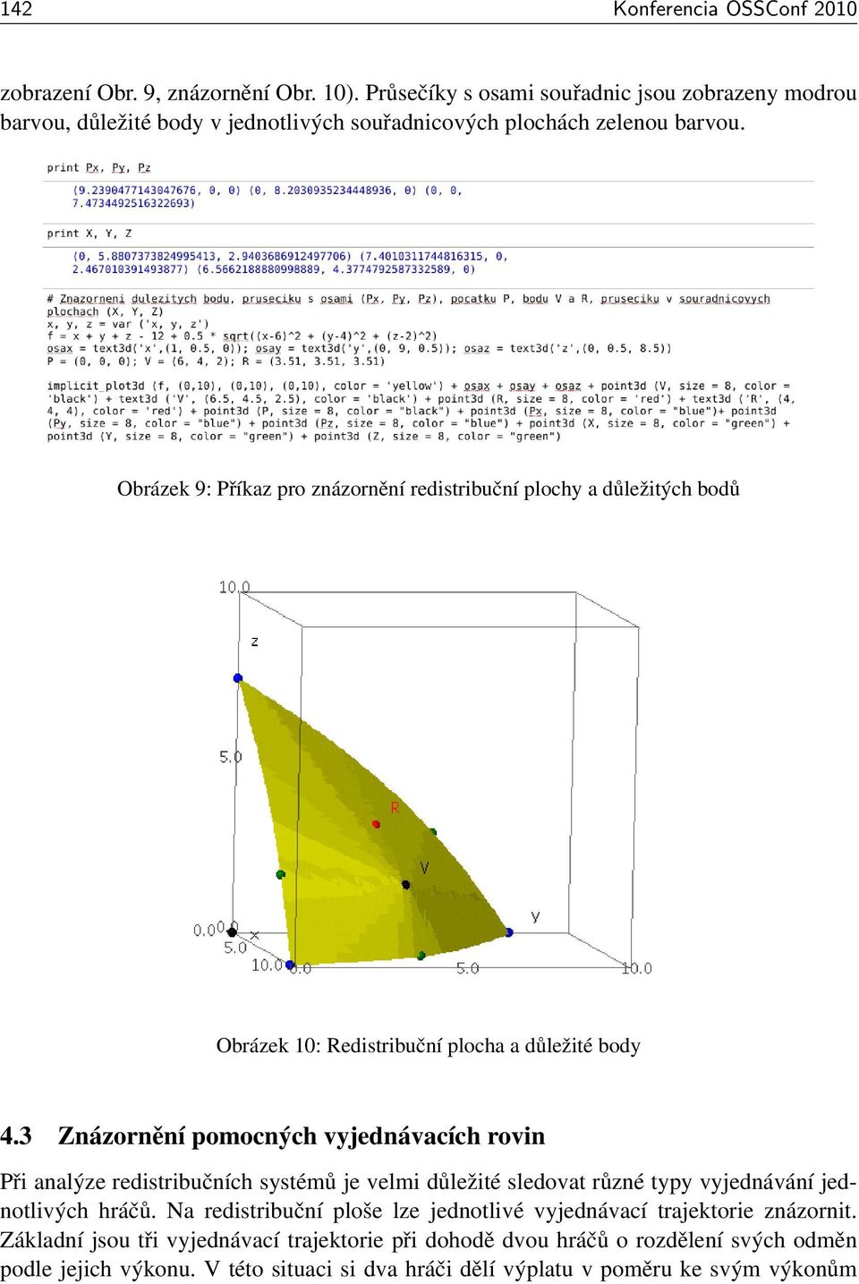 Obrázek 9: Příkaz pro znázornění redistribuční plochy a důležitých bodů Obrázek 10: Redistribuční plocha a důležité body 4.