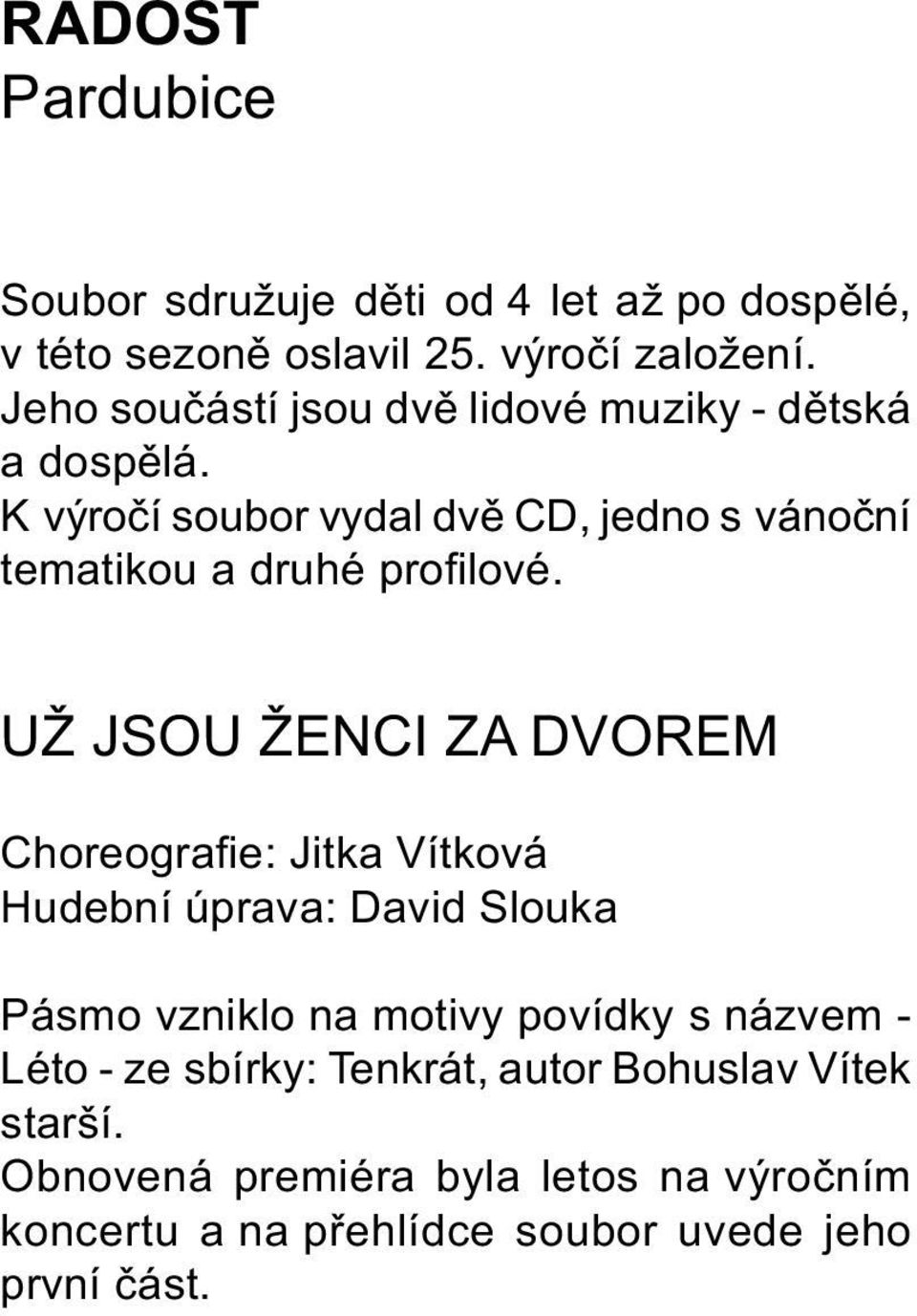 K výroèí soubor vydal dvì CD, jedno s vánoèní tematikou a druhé profilové.