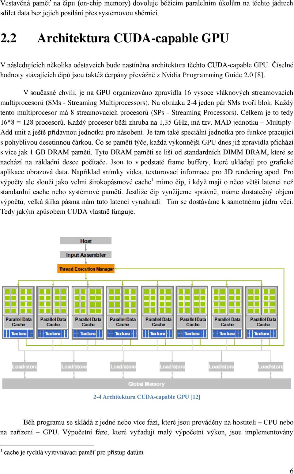 Číselné hodnoty stávajících čipů jsou taktéž čerpány převážně z Nvidia Programming Guide 2.0 [8].