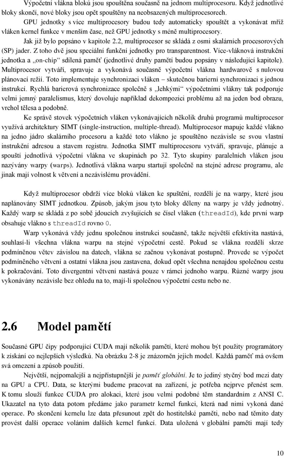 2, multiprocesor se skládá z osmi skalárních procesorových (SP) jader. Z toho dvě jsou speciální funkční jednotky pro transparentnost.