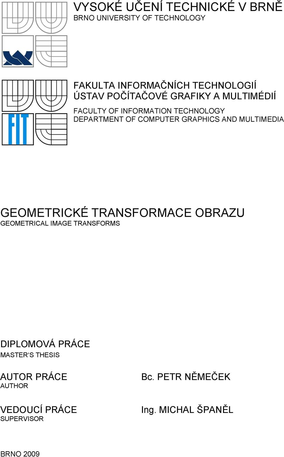 AND MULTIMEDIA GEOMETRICKÉ TRANSFORMACE OBRAZU GEOMETRICAL IMAGE TRANSFORMS DIPLOMOVÁ PRÁCE MASTER