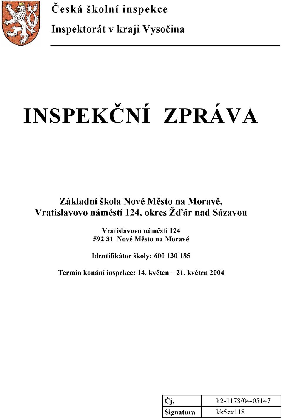 Vratislavovo náměstí 124 592 31 Nové Město na Moravě Identifikátor školy: 600 130