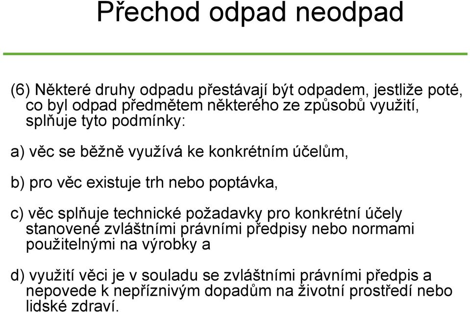 věc splňuje technické požadavky pro konkrétní účely stanovené zvláštními právními předpisy nebo normami použitelnými na výrobky