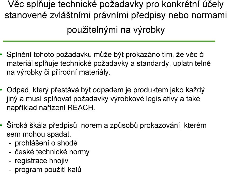 Odpad, který přestává být odpadem je produktem jako každý jiný a musí splňovat požadavky výrobkové legislativy a také například nařízení REACH.