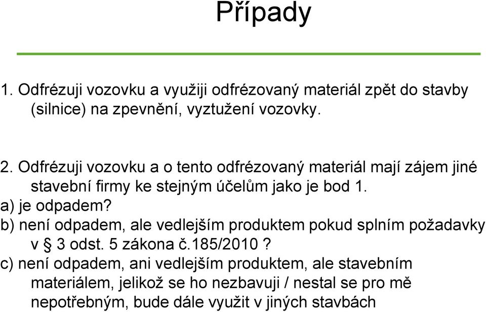 a) je odpadem? b) není odpadem, ale vedlejším produktem pokud splním požadavky v 3 odst. 5 zákona č.185/2010?