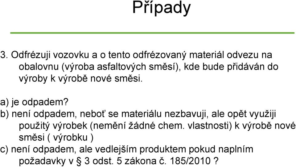 bude přidáván do výroby k výrobě nové směsi. a) je odpadem?