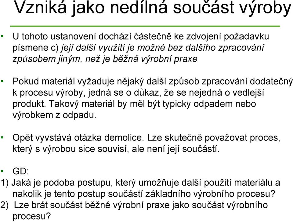 Takový materiál by měl být typicky odpadem nebo výrobkem z odpadu. Opět vyvstává otázka demolice.